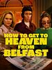Poster der How To Get To Heaven From Belfast