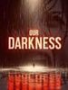 Poster der Our Darkness
