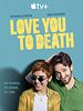 Poster der Love You To Death