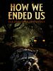 Poster der How We Ended Us - Das Böse wird entfesselt
