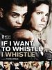 Poster der If I Want To Whistle, I Whistle