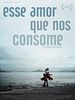 Poster der Esse Amor que Nos Consome