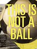 Poster der This Is Not a Ball