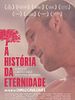 Poster der A História da Eternidade