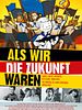 Poster der Als wir die Zukunft waren