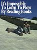 Poster der It's Impossible to Learn to Plow by Reading Books