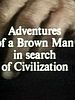 Poster der Adventures of a Brown Man in Search of Civilization