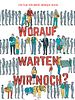 Poster der Worauf warten wir noch?
