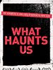 Poster der What Haunts Us