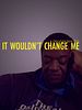 Poster der It Wouldn't Change Me