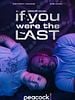 Poster der If You Were the Last
