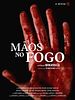 Poster der Mãos no fogo