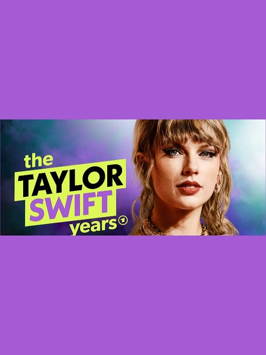 The Taylor Swift Years – Schicksalsjahre eines Superstars : Kinoposter