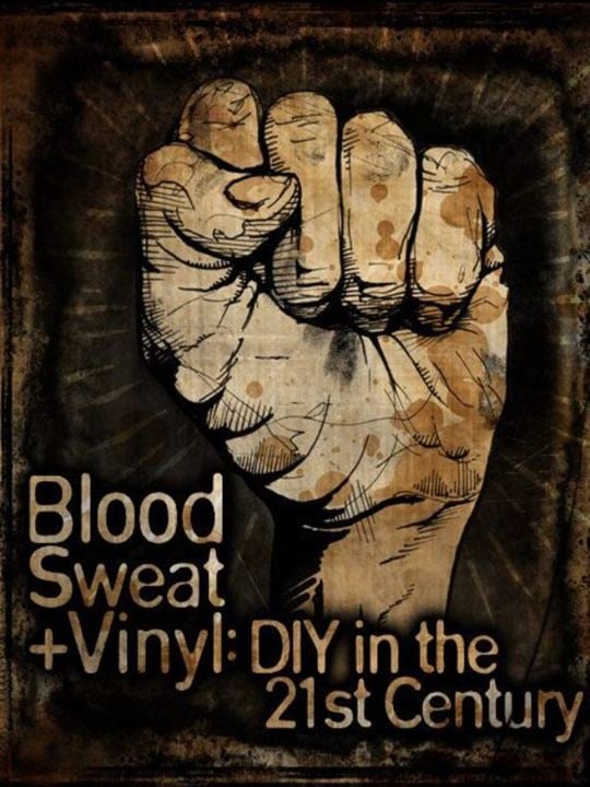 Blood, Sweat + Vinyl: DIY in the 21st Century : Kinoposter