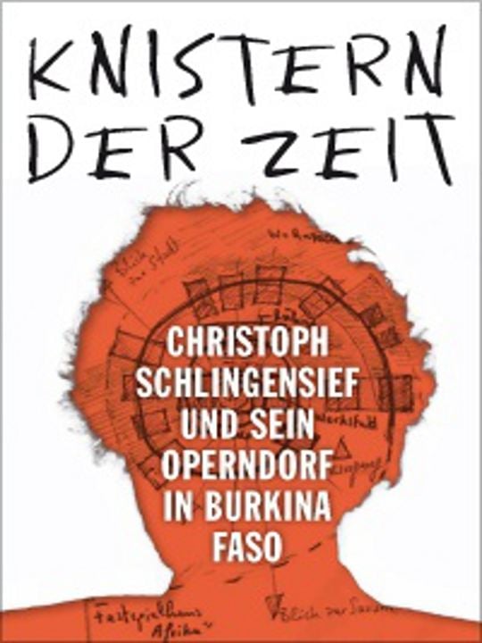 Knistern der Zeit - Christoph Schlingensief und sein Operndorf in Burkina Faso : Kinoposter