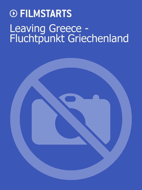 Leaving Greece – Fluchtpunkt Griechenland : Kinoposter