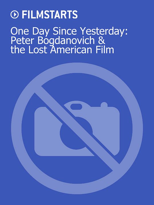 One Day Since Yesterday: Peter Bogdanovich & the Lost American Film : Kinoposter