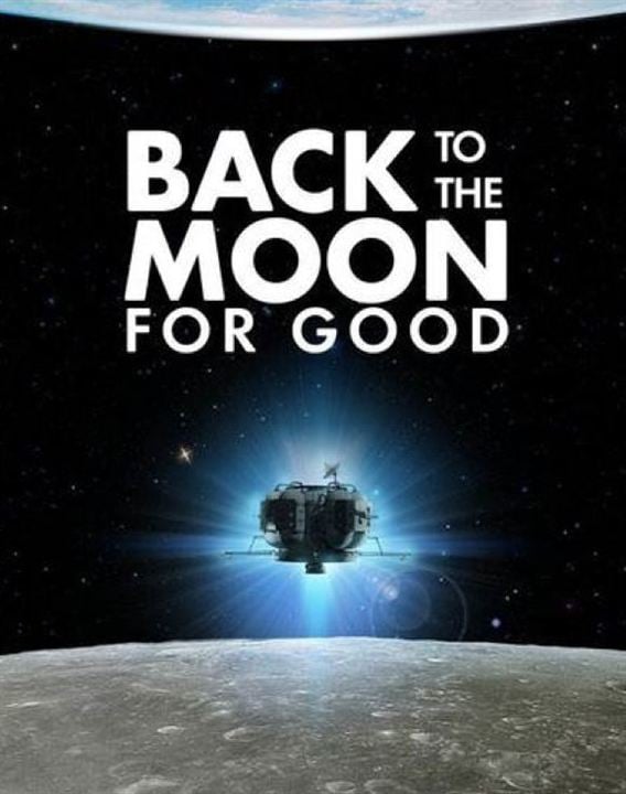 Back to the Moon for Good: Planetarium Dome Show : Kinoposter