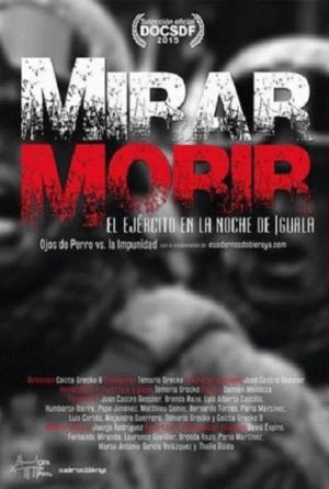 Mirar morir: El ejército en la noche de Iguala : Kinoposter