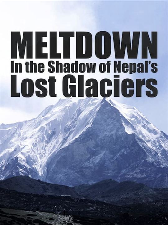 Meltdown: In the Shadow of Nepal's Lost Glaciers : Kinoposter