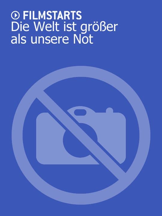 Die Welt ist größer als unsere Not : Kinoposter