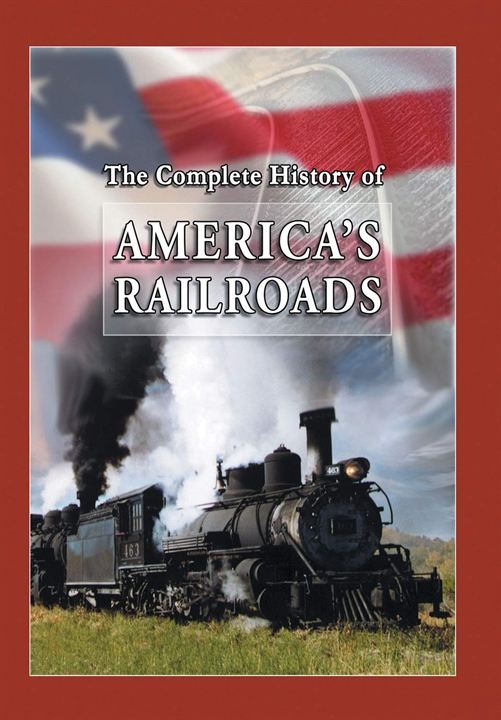 The Complete History of America's Railroads : Kinoposter