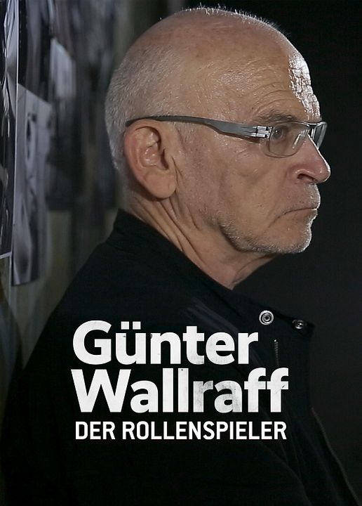 Günter Wallraff, der Rollenspieler - Das Leben eines Aufklärers : Kinoposter
