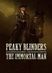 Peaky Blinders: The Immortal Man